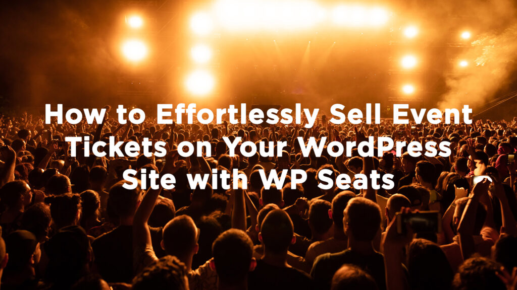 WP Seats | Sell Event Tickets on your WordPress Site with WP Seats